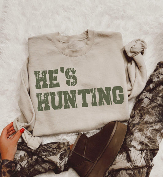 He's Hunting Sweatshirt